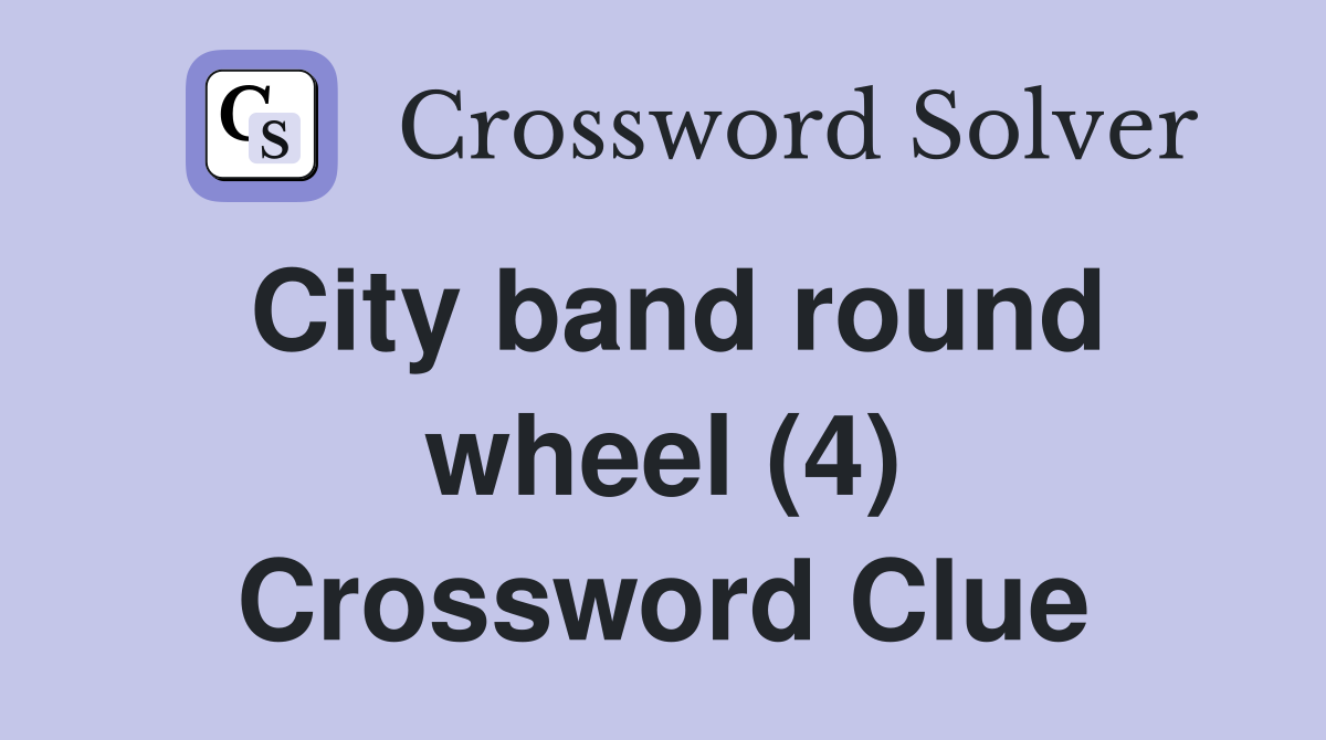 City band round wheel (4) Crossword Clue Answers Crossword Solver
